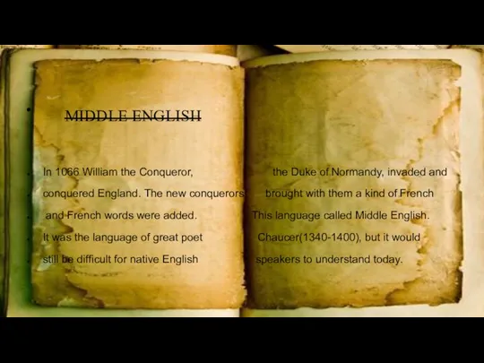 MIDDLE ENGLISH In 1066 William the Conqueror, the Duke of Normandy,