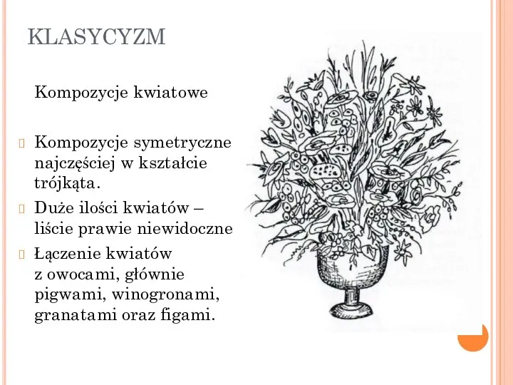 KLASYCYZM Kompozycje kwiatowe Kompozycje symetryczne najczęściej w kształcie trójkąta. Duże ilości