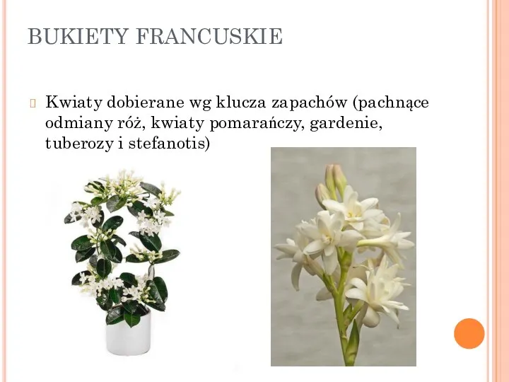BUKIETY FRANCUSKIE Kwiaty dobierane wg klucza zapachów (pachnące odmiany róż, kwiaty pomarańczy, gardenie, tuberozy i stefanotis)