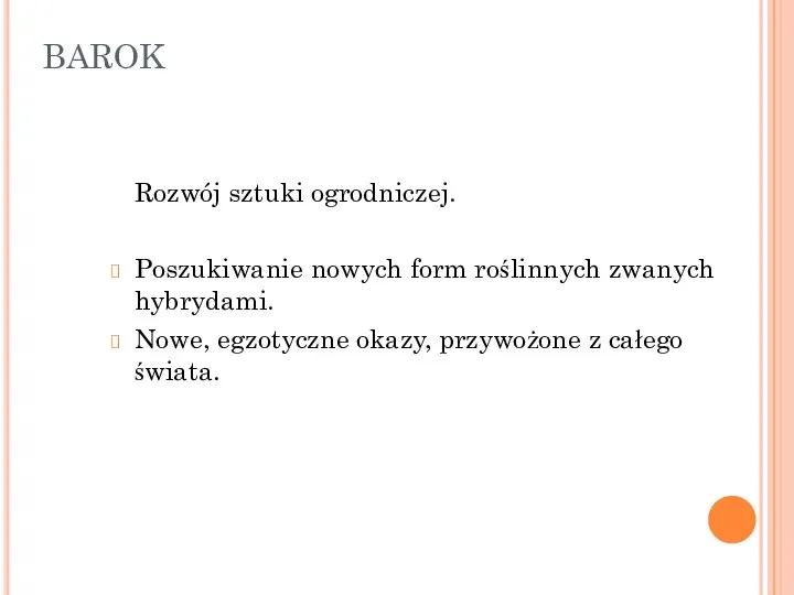 BAROK Rozwój sztuki ogrodniczej. Poszukiwanie nowych form roślinnych zwanych hybrydami. Nowe,