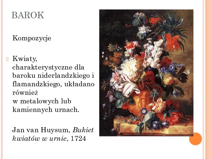 BAROK Kompozycje Kwiaty, charakterystyczne dla baroku niderlandzkiego i flamandzkiego, układano również