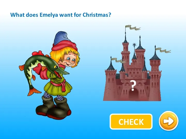 CHECK What does Emelya want for Christmas?