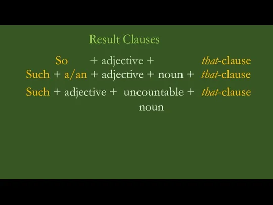 Result Clauses So + adjective + that-clause Such + a/an +