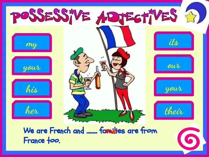 We are French and ……… families are from France too. his