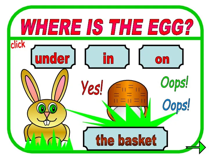 WHERE IS THE EGG? in on under the basket Oops! Yes! Oops! click