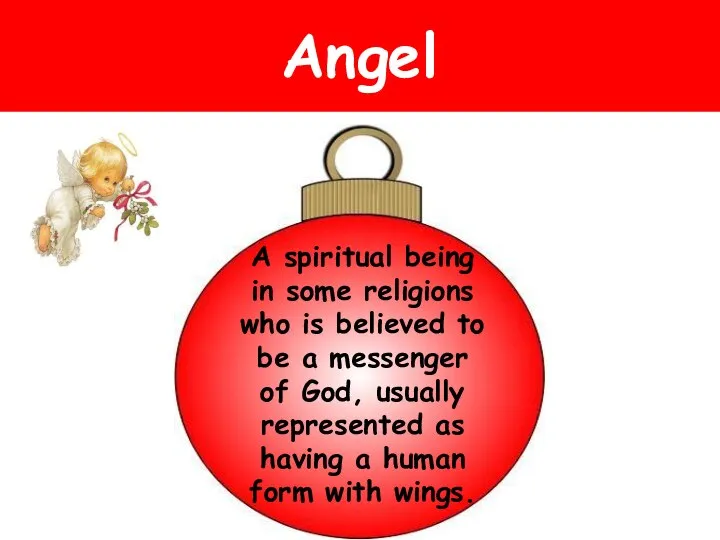 Angel A spiritual being in some religions who is believed to