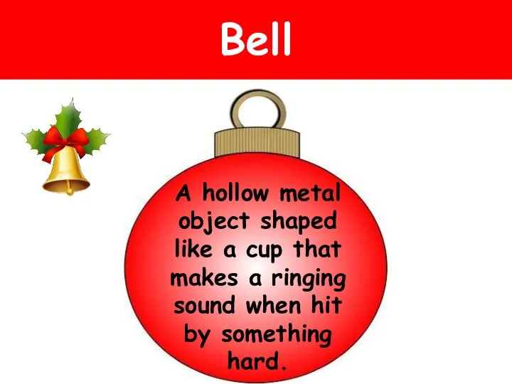 Bell A hollow metal object shaped like a cup that makes