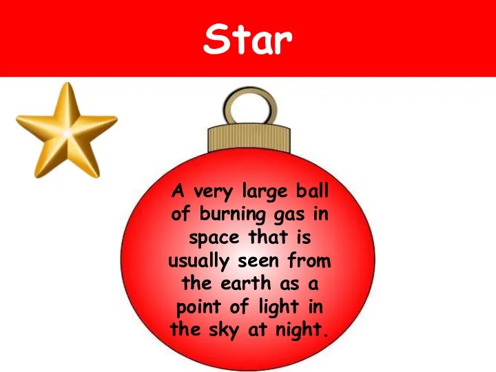 Star A very large ball of burning gas in space that