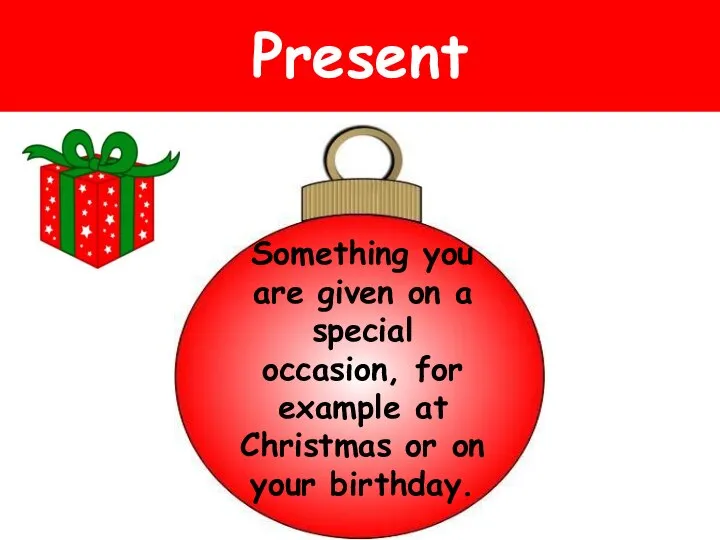 Present Something you are given on a special occasion, for example