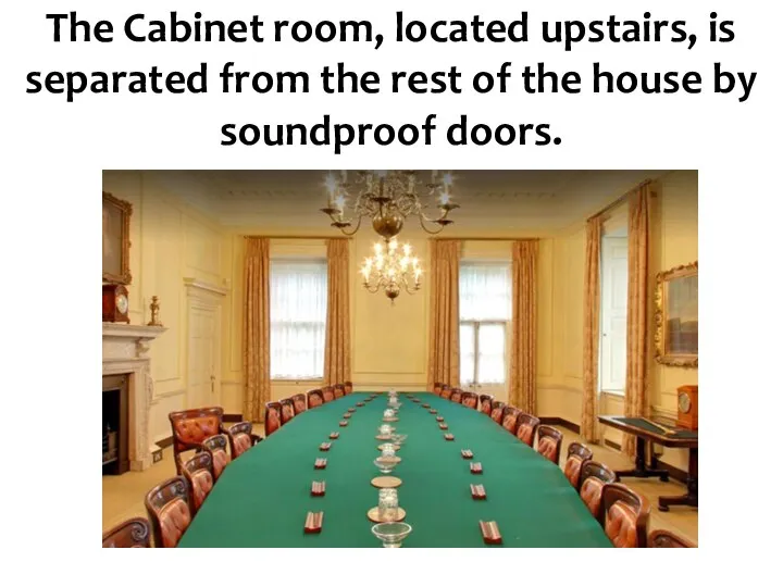 The Cabinet room, located upstairs, is separated from the rest of the house by soundproof doors.