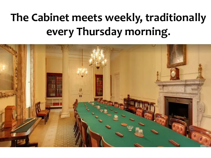 The Cabinet meets weekly, traditionally every Thursday morning.