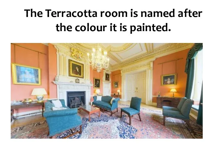 The Terracotta room is named after the colour it is painted.