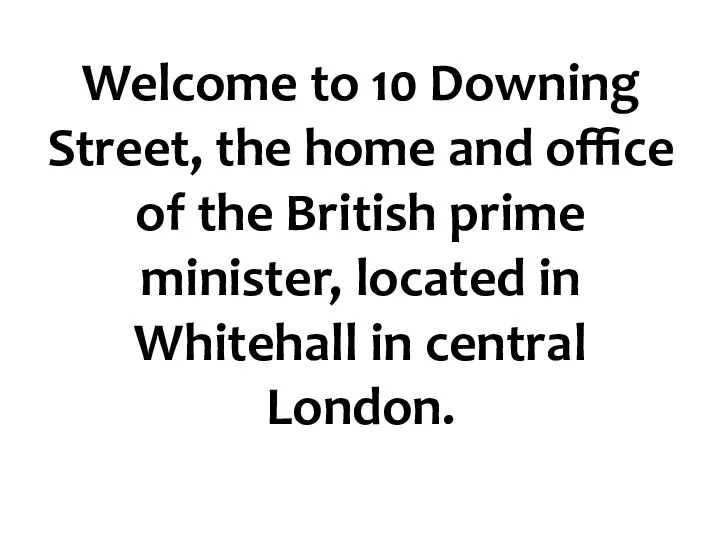 Welcome to 10 Downing Street, the home and office of the