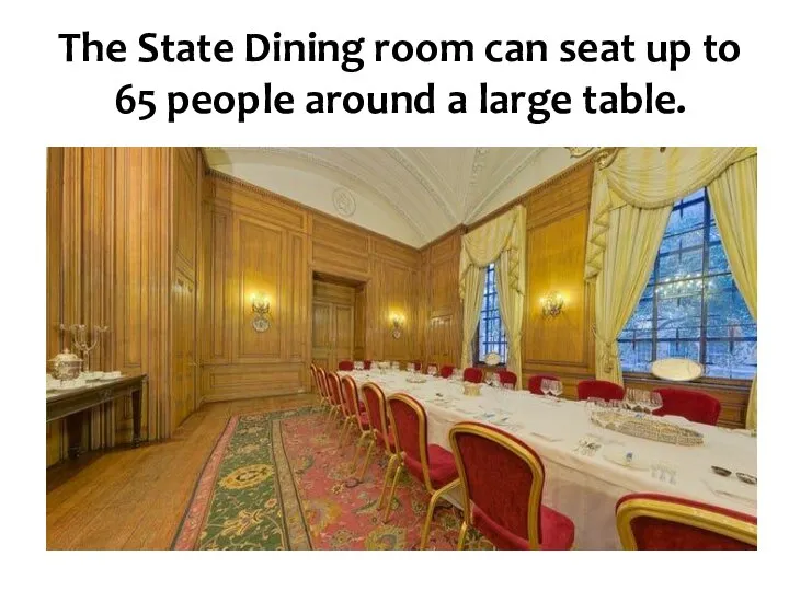 The State Dining room can seat up to 65 people around a large table.