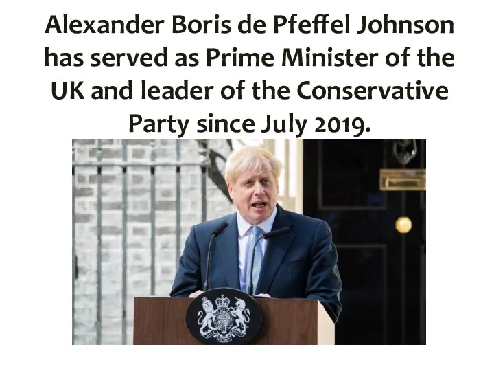 Alexander Boris de Pfeffel Johnson has served as Prime Minister of