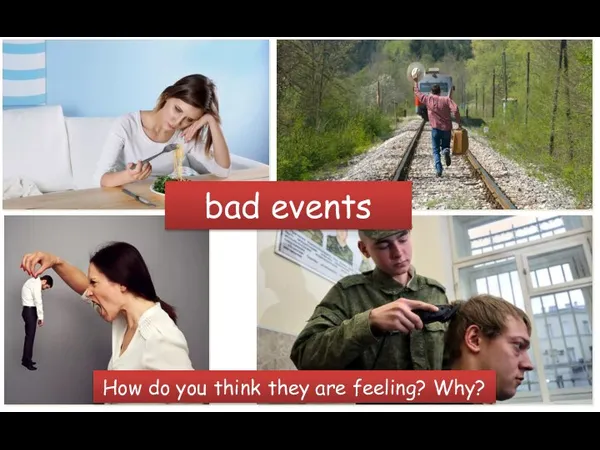 bad events How do you think they are feeling? Why?