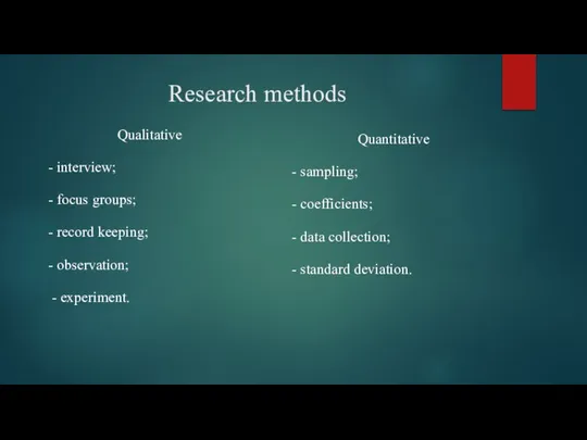 Research methods Qualitative - interview; - focus groups; - record keeping;