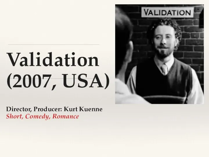 Validation (2007, USA) Director, Producer: Kurt Kuenne Short, Comedy, Romance