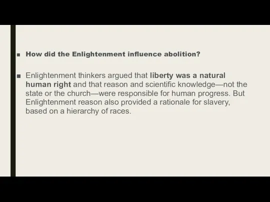 How did the Enlightenment influence abolition? Enlightenment thinkers argued that liberty