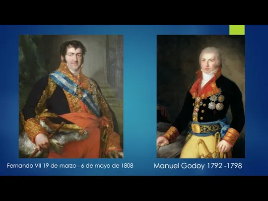 Manuel Godoy 1792 -1798 Fernando VII 19 de marzo - 6 de mayo de 1808
