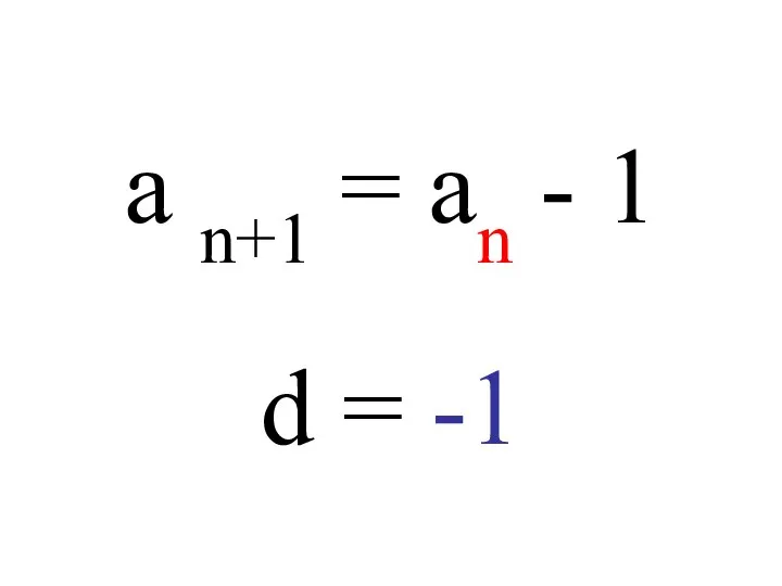 a n+1 = an - 1 d = -1
